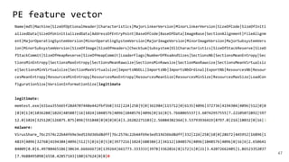 PE feature vector
47
Name|md5|Machine|SizeOfOptionalHeader|Characteristics|MajorLinkerVersion|MinorLinkerVersion|SizeOfCode|SizeOfIniti
alizedData|SizeOfUninitializedData|AddressOfEntryPoint|BaseOfCode|BaseOfData|ImageBase|SectionAlignment|FileAlignm
ent|MajorOperatingSystemVersion|MinorOperatingSystemVersion|MajorImageVersion|MinorImageVersion|MajorSubsystemVers
ion|MinorSubsystemVersion|SizeOfImage|SizeOfHeaders|CheckSum|Subsystem|DllCharacteristics|SizeOfStackReserve|SizeO
fStackCommit|SizeOfHeapReserve|SizeOfHeapCommit|LoaderFlags|NumberOfRvaAndSizes|SectionsNb|SectionsMeanEntropy|Sec
tionsMinEntropy|SectionsMaxEntropy|SectionsMeanRawsize|SectionsMinRawsize|SectionMaxRawsize|SectionsMeanVirtualsiz
e|SectionsMinVirtualsize|SectionMaxVirtualsize|ImportsNbDLL|ImportsNb|ImportsNbOrdinal|ExportNb|ResourcesNb|Resour
cesMeanEntropy|ResourcesMinEntropy|ResourcesMaxEntropy|ResourcesMeanSize|ResourcesMinSize|ResourcesMaxSize|LoadCon
figurationSize|VersionInformationSize|legitimate
legitimate:
memtest.exe|631ea355665f28d4707448e442fbf5b8|332|224|258|9|0|361984|115712|0|6135|4096|372736|4194304|4096|512|0|0
|0|0|1|0|1036288|1024|485887|16|1024|1048576|4096|1048576|4096|0|16|8|5.7668065537|3.60742957555|7.22105072892|597
12.0|1024|325120|126875.875|896|551848|0|0|0|0|4|3.26282271103|2.56884382364|3.53793936419|8797.0|216|18032|0|16|1
malware:
VirusShare_76c2574c22b44f69e3ed519d36bd8dff|76c2574c22b44f69e3ed519d36bd8dff|332|224|258|10|0|28672|445952|16896|1
4819|4096|32768|4194304|4096|512|5|0|6|0|5|0|3977216|1024|680384|2|34112|1048576|4096|1048576|4096|0|16|6|2.650641
84009|0.0|6.49788465186|30634.6666667|0|139264|661773.333333|3978|3362816|8|172|1|0|21|3.42072662405|1.86523352037
|7.9688495098|6558.42857143|180|67624|0|0|0
 