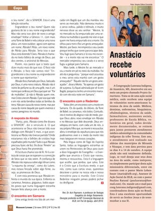 Fotos: Arquivo Editora Concórdia

     Capa


 o teu nome”, diz o SENHOR. Esta é uma                  cador em Bagdá que um dia mandou seu
 bênção estranha.                                       servo ao mercado. Não demorou muito e
     Engrandecer o teu nome? Quem não                   o servo voltou, pálido e trêmulo, e muito
 gostaria de ter o seu nome engrandecido?               nervoso disse ao seu senhor: “Mestre, lá
 Mas não seria isso abrir de novo o antigo              no mercado eu fui empurrado por uma se-
 envelope? Voltar a Gênesis 11, com mais                nhora na multidão e quando me virei vi que
 uma Torre de Babel e nela colocar uma nova             quem me havia empurrado era a morte. Ela
 placa, um novo outdoor, agora com apenas               olhou para mim e fez um gesto ameaçador.
 um nome: Abraão? Aliás, um novo nome:                  Mestre, por favor, me empresta o seu cavalo
 de Abrão para Abraão. Seria isso o que                 porque tenho que correr para escapar dela.
 Deus está dizendo? Claro, Abraão é chama-
 do no texto bíblico de amigo de Deus, pai
 dos crentes, o ancestral do Messias.
                                                        Vou fugir para Samarra e lá vou me escon-
                                                        der – e a morte não vai me encontrar.” O
                                                        mercador emprestou seu cavalo e o servo
                                                                                                            Anastácio
     Porém, nos parece que o texto quer
 dizer muito mais do que isso. O foco não
                                                        fugiu a galope para Samarra.
                                                            Mais tarde, o Mestre foi ao mercado e           recebe
 é Abraão, o foco não somos nós! “En-                   viu a morte em pé no meio da multidão. Foi
 grandecerei o teu nome ou engrandecerei
 o nome que representas.”
                                                        até ela e perguntou: “porque você assustou
                                                        o meu servo esta manhã com um gesto
                                                                                                            voluntários
     Abraão fora chamado por Deus, batizado             ameaçador?” “Aquele não foi um gesto ame-
 por Deus, é uma nova criatura, Abraão não é            açador”, disse a Morte, “foi apenas um gesto           A Congregação Luterana Indígena,
 nome de perfume ou de uma grife, mas é um              de surpresa. Eu fiquei admirada por vê-lo em        de Anastácio, MS, desenvolve em seu
 nome que confessa um Deus que quer ser “Pai            Bagdá, porque eu tenho um encontro marca-           meio um projeto chamado Projeto Sa-
 de multidões”. Já não é Abraão quem vive,              do com ele esta noite em Samarra”.                  maritano. Trata-se de uma ação social
 mas Cristo vive em Abraão. É por isso que nele                                                             médica, onde recebem uma equipe
 e em nós serão benditas todas as famílias da           O encontro com o Redentor                           de voluntários norte-americanos lu-
 terra. Não por causa do nosso nome, mas por                Todos têm um encontro com a morte em            teranos da área da saúde. Médicos,
 causa do nome daquele por quem vivemos e               Samarra. Os da queda, do dilúvio, da Torre          dentistas, enfermeiras, bioquímicos,
 somos peregrinos no mundo.                             de Babel, os cananeus, nós todos. Contudo,          oftalmologistas, técnicos da saúde,
                                                        isto é motivo de alegria e não de medo, por-        farmacêuticos, assistentes sociais,
 A resposta de Abraão                                   que Deus abriu novo envelope em Abraão              professores de Escola Bíblica, vo-
     “Partiu, pois, Abraão como lhe dissera             e no Messias que dele descende. Deus en-            luntários em geral, todos devida-
 o SENHOR”, diz o versículo 4. O que                    velopou em barro, com cada um de nós, o             mente documentados, se reúnem
 aconteceria se Deus não tivesse tido esse              seu próprio Filho que, ao morrer e ressuscitar,     para juntos prestarem atendimento
 diálogo com Abraão? E mais, o que acon-                abriu o envelope da sepultura para que nós          médico-odontológico às comunidades
 teceria se Abrão não tivesse partido? Onde             pudéssemos viver e o medo da morte não              indígenas da tribo Terena. Este ano,
 estaríamos nós e bilhões de cristãos hoje              mais latejasse em nossos corações.                  o atendimento será realizado nas
 espalhados pelo mundo? Tudo o que Abraão                   Pela língua como de fogo do Espírito            aldeias dos municípios de Miranda
 precisou fazer, ele fez. Ele disse “Amém” ao           Santo, todas as linguagens estranhas se             e Nioaque, e tem data prevista para
 que Deus havia lhe prometido.                          unem no Pentecostes de Deus para ouvir              os dias 4 a 14 de outubro. A equipe
     A Escritura chama isso de fé. Fé é a cer-          a doce linguagem do Evangelho – o Evan-             ainda não está totalmente definida.
 teza de coisas que se esperam e a convicção            gelho que anuncia o Cristo que nasceu,              Logo, se você deseja usar seus dons
 de fatos que se não veem. A confiança de               morreu e ressuscitou. Esta é a linguagem            na área da saúde, como intérprete,
 Abraão não repousa sobre algo tênue como               que acolhe, que perdoa, que salva. Este             ou simplesmente participar desta ação
 “a espuma da cerveja”, como diz Lutero,                é o Cristo que a Escritura revela, e que            missionária diferenciada, entre em
 mas estava fincada sobre algo firme, ou                nós, como suas cartas vivas, queremos               contato com o pastor Mario Lehen-
 seja, as promessas de Deus.                            descrever e pintar na nossa vida e nosso            bauer (mario@ielb.org), Assessor de
     É com esta promessa que Abraão en-                 ministério para o mundo. Este Cristo                Ação Social da IELB, ou com o pastor
 frenta o mundo da sua época. Enfrenta os               Redentor ninguém jamais poderá pichar               Paulino Ratund (paulusratus@hot-
 cananeus, ferezeus, girgazeus, todos aque-             ou desfigurar.                              m
                                                                                                            mail.com). Ou mande um e-mail para
 les povos que numa linguagem estranha                                                                      cong.luterana.indigena@gmail.com,
 haviam feito aliança com a morte.                                                                          coordenadores desta ação no Brasil.
                                                          Rev. Dr. Acir Raymann, é professor de Teologia
                                                                                                            Esta é uma excelente oportunidade
 O encontro em Samarra                                                   Exegética do Antigo Testamento.
                                                        Devoção proferida na 60ª Convenção Nacional da      de servir ao Senhor Jesus e de teste-
     Uma antiga lenda nos fala de um mer-                                                                   munhar a sua fé.
                                                                      IELB, em Foz do Iguaçu, abril 2010.

12    Mensageiro Luterano | Setembro 2010 | Nº 9 | ANo 93
 