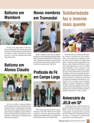 Batismo em                                       Novos membros Solidariedade
Mamborê                                          em Tramandaí faz o inverno
                                                                                                     mais quente



    No dia 27 de junho 2010, a CEL Trin-
dade, de Mamborê, PR, recebeu dois novos
membros através do Batismo: Ketlyn Oliveira
dos Santos (1 mês) e Dionatan dos Santos
(6 anos). O culto foi realizado pelo pastor          No dia 11 de julho, a CEL Cristo, de Traman-        A PEL São Mateus, de Marechal Floriano,
Lidio Zschornack.                                daí, RS, em culto ministrado pelo pastor Hélvio     ES, realizou, nos meses de maio, junho e
                                                 Veide, recebeu, por Profissão de Fé, Edi da Silva   julho, uma campanha do agasalho, tendo
                                                 Otto. “Guardemos firmemente a esperança da fé       em vista o inverno rigoroso na região nesta
                                                 que professamos, pois podemos confiar que Deus      época. Composta pelas Congregações São

Batismo em                                       cumprirá as suas promessas” Hb 10.23.               Mateus (sede, Marechal Floriano), Santa
                                                                                                     Cruz (Boa Esperança) e Cristo é o Senhor
                                                                                                     (Nova Almeida), a PEL arrecadou 1.370

Afonso Cláudio                                                                                       peças, entre calçados, vestimentas e roupas

                                                 Profissão de Fé                                     de cama. Foram beneficiadas, diretamente,
                                                                                                     47 famílias carentes no município de Mare-


                                                 em Campo Largo
                                                                                                     chal Floriano. Aproximadamente, 500 peças
                                                                                                     foram enviadas às vítimas das enchentes
                                                                                                     nos Estados de Alagoas e Pernambuco. Jun-
                                                                                                     tamente com as roupas, foram entregues
                                                                                                     folhetos de missão, divulgando o trabalho
                                                                                                     da IELB. A Paróquia agradece pela colabo-
                                                                                                     ração de todos e principalmente a Deus, por
                                                                                                     proporcionar esta oportunidade de ajudar o
                                                                                                     próximo, aquecendo o corpo e a alma.




                                                                                                     Aniversário da
    No dia 4 de julho, a pequena Guilyane                                                            JELB em SP
Tonoli da Silva entrou para a família de Deus,                                                          No dia 30 de maio, o Distrito Paulista de
sendo batizada na Congregação Concórdia,                                                             jovens DP/JELB comemorou os 85 anos da
Alto Santa Joana, Afonso Cláudio, ES, pelo           O dia 26 de junho foi de alegria e grati-       JELB. O culto teve a presença de diversas
pastor André Luis Mülling. Os pais, Gilberto e   dão para a CEL Cristo Redentor, de Campo            congregações. A pregação ficou por conta
Guiomar Tonoli da Silva, juntamente com os       Largo, PR . Neste dia, quatro pessoas foram         do pastor Sérgio Flor, conselheiro do distrito
padrinhos, estão felizes por participar deste    recebidas por Profissão de Fé. A cerimônia foi      de jovens, e a liturgia foi realizada pelo
momento tão especial.                            oficiada pelo pastor local, Walter Wolf.            pastor local, Arthur Benevenuti.

                                                                                               Mensageiro Luterano | Setembro 2010 | Nº 9 | ANo 93   31
 
