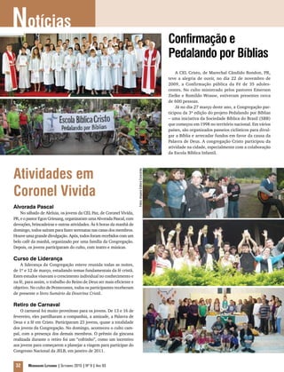Notícias
                                                                                                         Confirmação e
                                                                                                         Pedalando por Bíblias
                                                                                                             A CEL Cristo, de Marechal Cândido Rondon, PR,
                                                                                                         teve a alegria de ouvir, no dia 22 de novembro de
                                                                                                         2009, a Confirmação pública da Fé de 35 adoles-
                                                                                                         centes. No culto ministrado pelos pastores Emerson
                                                                                                         Zielke e Romildo Wrasse, estiveram presentes cerca
                                                                                                         de 600 pessoas.
                                                                                                             Já no dia 27 março deste ano, a Congregação par-
                                                                                                         ticipou da 3ª edição do projeto Pedalando por Bíblias
                                                                                                         – uma iniciativa da Sociedade Bíblica do Brasil (SBB)
                                                                                                         que começou em 1998 no território nacional. Em vários
                                                                                                         países, são organizados passeios ciclísticos para divul-
                                                                                                         gar a Bíblia e arrecadar fundos em favor da causa da
                                                                                                         Palavra de Deus. A congregação Cristo participou da
                                                                                                         atividade na cidade, especialmente com a colaboração
                                                                                                         da Escola Bíblica Infantil.




Atividades em
                                                                      Fotos: Arquivo Editora Concórdia




Coronel Vivida
Alvorada Pascal
    No sábado de Aleluia, os jovens da CEL Paz, de Coronel Vivida,
PR, e o pastor Egon Griesang, organizaram uma Alvorada Pascal, com
devoções, brincadeiras e outras atividades. Às 6 horas da manhã de
domingo, todos saíram para fazer serenatas nas casas dos membros.
Houve uma grande divulgação. Após, todos foram recebidos com um
belo café da manhã, organizado por uma família da Congregação.
Depois, os jovens participaram do culto, com teatro e músicas.

Curso de Liderança
    A liderança da Congregação esteve reunida todas as noites,
de 1º e 12 de março, estudando temas fundamentais da fé cristã.
Estes estudos visavam o crescimento individual no conhecimento e
na fé, para assim, o trabalho do Reino de Deus ser mais eficiente e
objetivo. No culto de Pentecostes, todos os participantes receberam
de presente o livro Sumário da Doutrina Cristã.

Retiro de Carnaval
    O carnaval foi muito proveitoso para os jovens. De 13 e 16 de
fevereiro, eles partilharam a companhia, a amizade, a Palavra de
Deus e a fé em Cristo. Participaram 23 jovens, quase a totalidade
dos jovens da Congregação. No domingo, aconteceu o culto cam-
pal, com a presença dos demais membros. O prêmio da gincana
realizada durante o retiro foi um “cofrinho”, como um incentivo
aos jovens para começarem a planejar a viagem para participar do
Congresso Nacional da JELB, em janeiro de 2011.


 32     Mensageiro Luterano | Setembro 2010 | Nº 9 | ANo 93
 