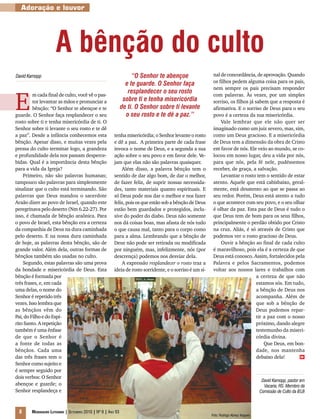 Adoração e louvor




                     A bênção do culto
David Karnopp                                                      “O Senhor te abençoe                    nal de concordância, de aprovação. Quando
                                                                e te guarde. O Senhor faça                 os filhos pedem alguma coisa para os pais,
                                                                                                           nem sempre os pais precisam responder


E
         m cada final de culto, você vê o pas-
                                                                 resplandecer o seu rosto                  com palavras. Às vezes, por um simples
         tor levantar as mãos e pronunciar a                   sobre ti e tenha misericórdia               sorriso, os filhos já sabem que a resposta é
         bênção: “O Senhor te abençoe e te                    de ti. O Senhor sobre ti levante             afirmativa. E o sorriso de Deus para o seu
guarde. O Senhor faça resplandecer o seu                        o seu rosto e te dê a paz.”                povo é a certeza da sua misericórdia.
rosto sobre ti e tenha misericórdia de ti. O                                                                   Vale lembrar que ele não quer ser
Senhor sobre ti levante o seu rosto e te dê                                                                imaginado como um juiz severo, mas, sim,
a paz”. Desde a infância conhecemos esta                tenha misericórdia; o Senhor levante o rosto       como um Deus gracioso. E a misericórdia
bênção. Apesar disso, e muitas vezes pela               e dê a paz. A primeira parte de cada frase         de Deus tem a dimensão da obra de Cristo
pressa do culto terminar logo, a grandeza               invoca o nome de Deus, e a segunda a sua           em favor de nós. Ele veio ao mundo, se co-
e profundidade dela nos passam desperce-                ação sobre o seu povo e em favor dele. Ve-         locou em nosso lugar, deu a vida por nós,
bidas. Qual é a importância desta bênção                jam que elas não são palavras quaisquer.           para que nós, pela fé nele, pudéssemos
para a vida da Igreja?                                      Além disso, a palavra bênção tem o             receber, de graça, a salvação.
    Primeiro, não são palavras humanas;                 sentido de dar algo bom, de dar o melhor,              Levantar o rosto tem o sentido de estar
tampouco são palavras para simplesmente                 de fazer feliz, de suprir nossas necessida-        atento. Aquele que está cabisbaixo, geral-
sinalizar que o culto está terminando. São              des, tanto materiais quanto espirituais. E         mente, está desatento ao que se passa ao
palavras que Deus mandou o sacerdote                    só Deus pode nos dar o melhor e nos fazer          seu redor. Porém, Deus está atento a tudo
Araão dizer ao povo de Israel, quando este              feliz, pois os que estão sob a bênção de Deus      o que acontece com seu povo, e o seu olhar
peregrinava pelo deserto (Nm 6.22-27). Por              estão bem guardados e protegidos, inclu-           é olhar da paz. Esta paz de Deus é tudo o
isso, é chamada de bênção araônica. Para                sive do poder do diabo. Deus não somente           que Deus tem de bom para os seus filhos,
o povo de Israel, esta bênção era a certeza             nos dá coisas boas, mas afasta de nós tudo         principalmente o perdão obtido por Cristo
da companhia de Deus na dura caminhada                  o que causa mal, tanto para o corpo como           na cruz. Aliás, é só através de Cristo que
pelo deserto. E na nossa dura caminhada                 para a alma. Lembrando que a bênção de             podemos ver o rosto gracioso de Deus.
de hoje, as palavras desta bênção, são de               Deus não pode ser retirada ou modificada               Ouvir a bênção ao final de cada culto
grande valor. Além dela, outras formas de               por ninguém, mas, infelizmente, nós (por           é maravilhoso, pois ela é a certeza de que
bênçãos também são usadas no culto.                     descrença) podemos nos desviar dela.               Deus está conosco. Assim, fortalecidos pela
    Segundo, estas palavras são uma prova                   A expressão resplandecer o rosto traz a        Palavra e pelos Sacramentos, podemos
da bondade e misericórdia de Deus. Esta                 ideia de rosto sorridente, e o sorriso é um si-    voltar aos nossos lares e trabalhos com
bênção é formada por                                                                                                              a certeza de que não
três frases, e, em cada                                                                                                           estamos sós. Em tudo,
uma delas, o nome do                                                                                                              a bênção de Deus nos
Senhor é repetido três                                                                                                            acompanha. Além de
vezes. Isso lembra que                                                                                                            que sob a bênção de
as bênçãos vêm do                                                                                                                 Deus podemos repar-
Pai, do Filho e do Espí-                                                                                                          tir a paz com o nosso
rito Santo. A repetição                                                                                                           próximo, dando alegre
também é uma ênfase                                                                                                               testemunho da miseri-
de que o Senhor é                                                                                                                 córdia divina.
a fonte de todas as                                                                                                                   Que Deus, em bon-
bênçãos. Cada uma                                                                                                                 dade, nos mantenha
das três frases tem o                                                                                                             debaixo dela!      m

Senhor como sujeito e
é sempre seguido por
dois verbos: O Senhor
                                                                                                                                          David Karnopp, pastor em
abençoe e guarde; o                                                                                                                        Vacaria, RS. Membro da
Senhor resplandeça e                                                                                                                     Comissão de Culto da IELB



 8      Mensageiro Luterano | Setembro 2010 | Nº 9 | ANo 93
                                                                                                          Foto: Rodrigo Abreu/ Arquivo
 