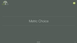 #MLSEV 5
Metric Choice
 