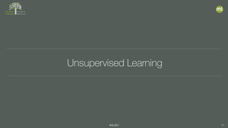 #MLSEV 16
Unsupervised Learning
 