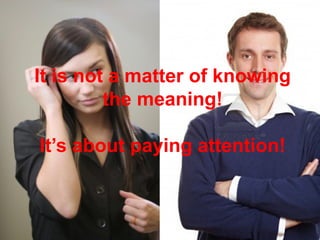 Non-Verbal Communicatons
Mohammad Tawfi
#WiiiCourses
http:////WiiiCoursesWWiiiSpacesWcom
It is not a matter of knowing
the meaning!
It’s about paying attention!
 