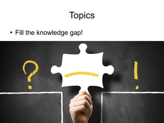 Train the Trainer
Mohammad Tawfik
http://AcademyOfKnowledge.org
http://WikiCourses.WikiSpaces.com
Topics
●
Fill the knowledge gap!
 