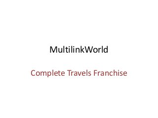 MultilinkWorld
Complete Travels Franchise
 