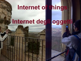 Internet of things

Internet degli oggetti
 