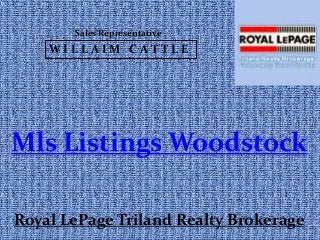 Sales Representative 
WI L L A IM C AT T L E 
Mls Listings Woodstock 
Royal LePage Triland Realty Brokerage 
 