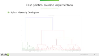 www.stratebi.com
Casopráctico:soluciónimplementada
16
8.- Aplicar Hierarchy Dendogram
 