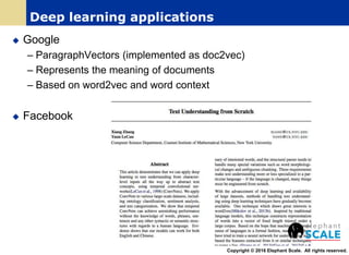  Google
– ParagraphVectors (implemented as doc2vec)
– Represents the meaning of documents
– Based on word2vec and word context
 Facebook
Copyright © 2016 Elephant Scale. All rights reserved.
Deep learning applications
 