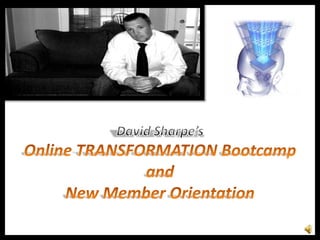 David Sharpe’sOnline TRANSFORMATION BootcampandNew Member Orientation 
