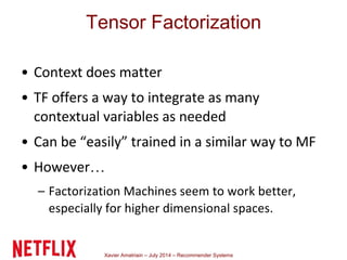 Xavier Amatriain – July 2014 – Recommender Systems
…
Tensor Factorization
 
