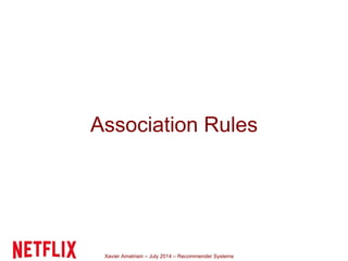 Xavier Amatriain – July 2014 – Recommender Systems
Association Rules
 
