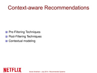 Xavier Amatriain – July 2014 – Recommender Systems
Context-aware Recommendations
 