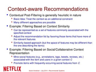 Xavier Amatriain – July 2014 – Recommender Systems
Context-aware Recommendations
 