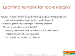 MLSS Sydney, February 18, 2015 – Machine Learning for Recommender Systems
Learning to Rank for Top-k RecSys
•Usually we ca...