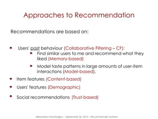 Alexandros Karatzoglou – September 06, 2013 – Recommender Systems
Approaches to Recommendation
Recommendations are based o...
