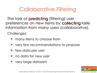MLSS Sydney, February 18, 2015 – Machine Learning for Recommender Systems
Collaborative Filtering
The task of predictingpr...