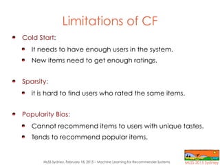 MLSS Sydney, February 18, 2015 – Machine Learning for Recommender Systems
Limitations of CF
ColdCold Start:
It needs to ha...