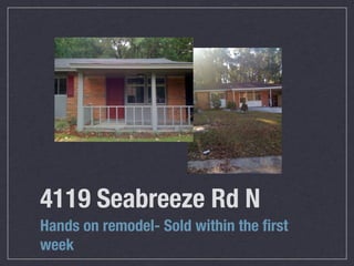 4119 Seabreeze Rd N
Hands on remodel- Sold within the ﬁrst
week
 