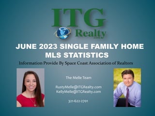 The Melle Team
RustyMelle@ITGRealty.com
KellyMelle@ITGRealty.com
321-622-2701
JUNE 2023 SINGLE FAMILY HOME
MLS STATISTICS
 