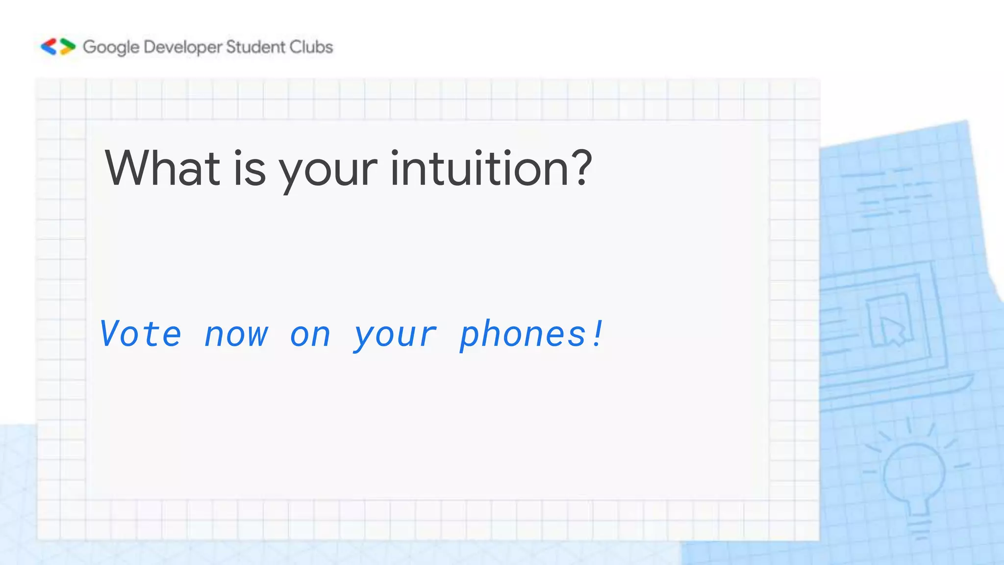 What is your intuition?
Vote now on your phones!
 