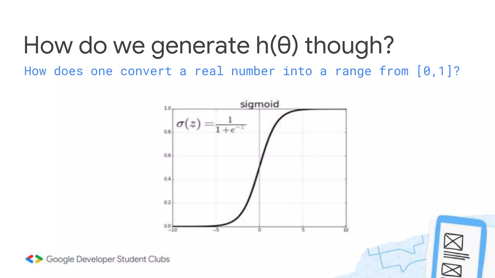 How do we generate h(θ) though?
How does one convert a real number into a range from [0,1]?
 