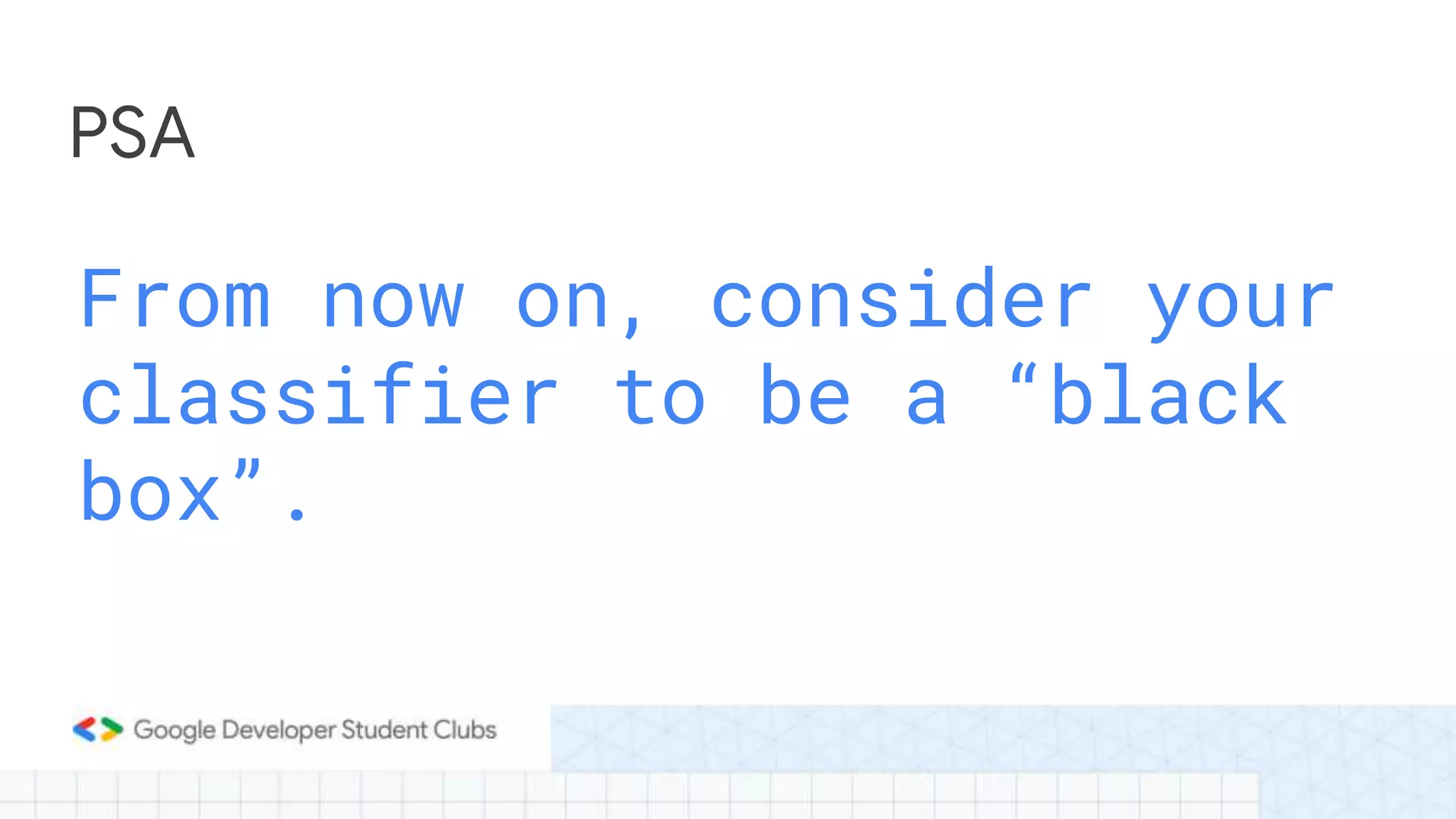 From now on, consider your
classifier to be a “black
box”.
PSA
 