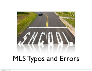 MLS Typos and Errors
Friday, June 15, 12
 