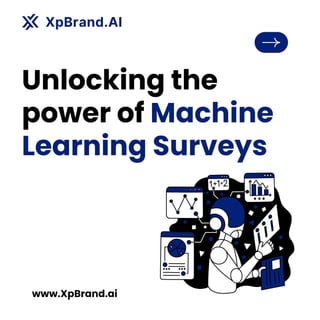 Unlocking the
power of Machine
Learning Surveys
www.XpBrand.ai
 