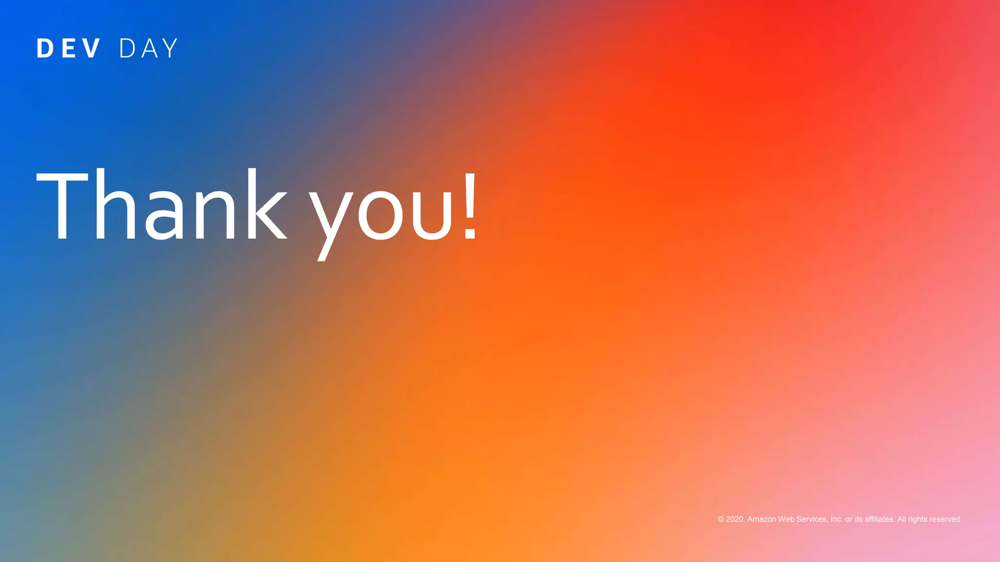 Thank you!
© 2020, Amazon Web Services, Inc. or its affiliates. All rights reserved.
 