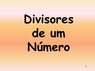Divisores
de um
Número
13

 