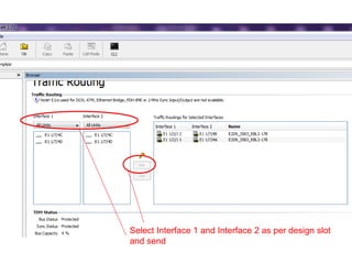 Select Interface 1 and Interface 2 as per design slot
and send
 