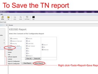 To Save the TN report
Right click>Tools>Report>Save Repo
 