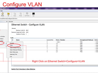 Configure VLAN
Right Click on Ethernet Switch>Configure>VLAN
 