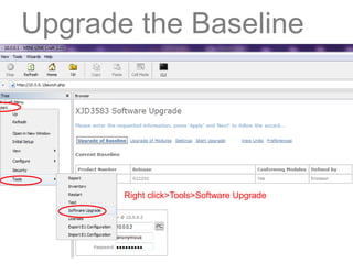 Upgrade the Baseline
Right click>Tools>Software Upgrade
 