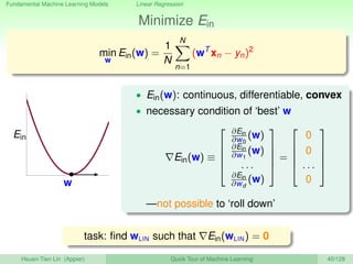 Fundamental Machine Learning Models Linear Regression
Minimize Ein
min
w
Ein(w) =
1
N
N
n=1
(wT
xn − yn)2
w
Ein
• Ein(w): ...