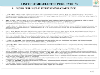 LIST OF SOME SELECTED PUBLICATIONS
1. PAPERS PUBLISHED IN INTERNATIONAL CONFERENCE
1. S. Jena, D. P. Mishra, S. R. Salkuti, (2023). Fault Detection, Classification, and Location in Underground Cables. In: Salkuti, S.R., Ray, P., Singh, A.R. (eds) Power Quality in Microgrids: Issues,
Challenges and Mitigation Techniques. Lecture Notes in Electrical Engineering, vol 1039. Springer, Singapore. https://doi.org/10.1007/978-981-99-2066-2_10, Publisher Name: Springer, Singapore, Print
ISBN:978-981-99-2065-5, Online ISBN:978-981-99-2066-2, pp 195-215.
2. Mishra, D.P., Biswal, P., Sahu, S.S., Dash, S., Giri, N.C. (2023). Radial Basis Function Neural Network with Wavelet Transform for Fault Detection in Transmission Line. In: Rani, A., Kumar, B.,
Shrivastava, V., Bansal, R.C. (eds) Signals, Machines and Automation. SIGMA 2022. Lecture Notes in Electrical Engineering, vol 1023. Springer, Singapore.
https://doi.org/10.1007/978-981-99-0969-8_9, Publisher Name: Springer, Singapore, Print ISBN 978-981-99-0968-1,Online ISBN 978-981-99-0969-8
3. S. Jena, D. P. Mishra and S. Mishra, "Detection and Classification of Permanent Fault Using Multi-Layer Perceptron Model in a Distribution Network," 2023 IEEE 3rd International Conference on Smart
Technologies for Power, Energy and Control (STPEC), Bhubaneswar, India, 2023, pp. 1-6, doi: 10.1109/STPEC59253.2023.10431048. Date: 10th-13th December 2023 Electronic ISBN:979-8-3503-
0473-2, Physical presentation
4. Panda S.K., Ray P., Mishra D.P. (2021) A Study of Machine Learning Techniques in Short Term Load Forecasting Using ANN. In: Mishra D., Buyya R., Mohapatra P., Patnaik S. (eds) Intelligent and
Cloud Computing. Smart Innovation, Systems and Technologies, vol 194. Springer, Singapore. https://doi.org/10.1007/978-981-15-5971-6_6
5. M. A. R. Tilak, U. Subudh, D. P. Mishra, “Performance Analysis of Lead Acid Batteries with the Variation of Load Current and Temperature,” Advances in Smart Grid and Renewable Energy. ETAEERE
2020. Lecture Notes in Electrical Engineering, vol 691. Springer, Singapore., March 2020, pp. 15-23 https://doi.org/10.1007/978-981-15-7511-2_2
6. S. K. Panda, P. Ray, D. P. Mishra,“ A Study of Machine Learning Techniques in Short Term Load Forecasting Using ANN”, Intelligent and Cloud Computing. Smart Innovation, Systems and
Technologies, vol 194. Springer, Singapore. https://doi.org/10.1007/978-981-15-5971-6_6, Dec, 2019.pp.49-57
7. P. Mohanty, D. P. Mishra, A.Behera, Swati Swarupa Das, “Demonstration and Simulation of Brushless Direct Current Motor,” Advances in Energy Technology Proceedings of ICAET 2020, Jan. 2020, pp
79-89. Jan. 2020 pp.1-9
8. R. Mishra, D. P. Mishra, “Comparison of neural network models for weather forecasting,” Advances in Energy Technology Proceedings of ICAET 2020, Jan. 2020, pp. 79-89.
9. Papia Ray, D. P. Mishra, “Introduction to Condition Monitoring of Wide Area Monitoring (WAM) System,” Chapter 4 of the book Titled Soft Computing In Condition Monitoring And Diagnostics Of
Electrical And Mechanical Systems. (Springer) 2020, pp.71-89.(Springer S. K. Panda, P. Ray, D. P. Mishra, “A Review on ANN In Short Term Load Forecasting Using Artificial Intelligence Techniques”,
International Conference on Intelligent and cloud computing (ICICC-2019), to be held at ITER, SOA university, from 16-17 Dec, 2019. (Springer)
10. A. P. Hota, S. K. Mishra and D. P. Mishra,” Loss allocation strategies in active power distribution networks: A review, 1st international conference on advances in electrical control & signal systems
(AECSS-2019)” to be held at ITER, SOA, from Nov 8-9, 2019, (Springer)
11. A. P. Hota, S. K. Mishra and D. P. Mishra, “A new active power loss allocation method for radial distribution networks with DGs.” 1st international conference on advances in electrical control & signal
systems (AECSS-2019)” to be held at ITER, SOA, from Nov 8-9, 2019, (Springer)
12. S. K. Panda, P. Ray, D. P. Mishra, “Effectiveness of PSO On Short Term Load Forecasting,” 1st International Conference on Application of Robotics in Industry using Advanced Mechanisms, August,
16-17, 2019, GIFT, Bhubaneswar, India,PP. (Springer)
13. P. Ray, D. P. Mishra, “Analysis of EEG Signals for Emotion Recognition using Different Computational Intelligence Techniques”, Applications of Artificial Intelligence Techniques in Engineering.
SIGMA 2018, Volume 2. Advances in Intelligent Systems and Computing, vol 697. Springer, Singapore, pp 527-536 (Springer)
95/93
 