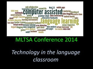 MLTSA Conference 2014
Technology in the language
classroom
 