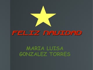 FELIZ NAVIDAD MARIA LUISA G0NZALEZ TORRES 