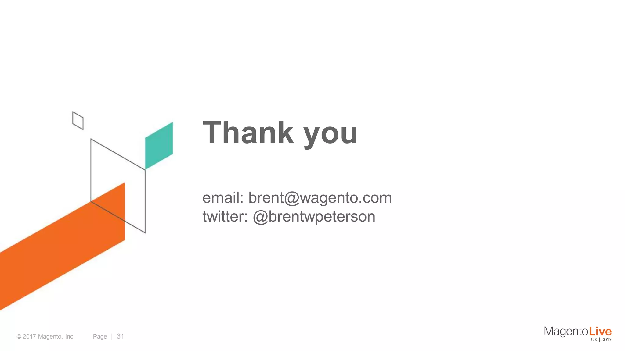 Page | 31© 2017 Magento, Inc.
Thank you
email: brent@wagento.com
twitter: @brentwpeterson
 
