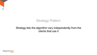 Strategy lets the algorithm vary independently from the
clients that use it
Strategy Pattern
 