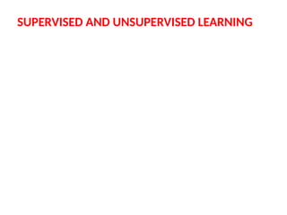 SUPERVISED AND UNSUPERVISED LEARNING
 
