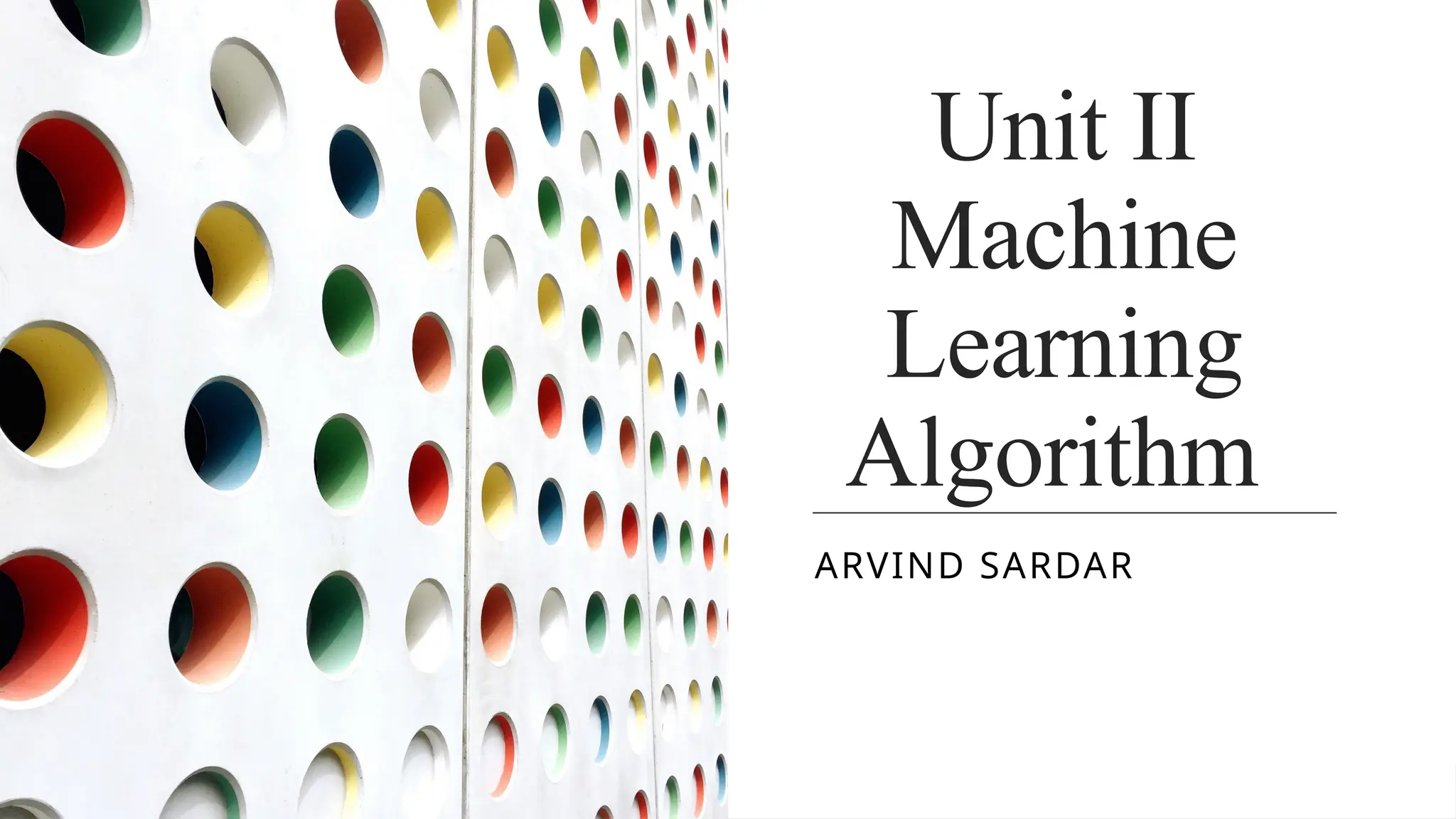 Unit II
Machine
Learning
Algorithm
ARVIND SARDAR
 