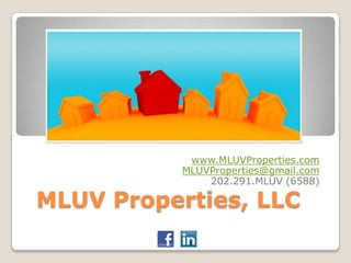 www.MLUVProperties.com
           MLUVProperties@gmail.com
               202.291.MLUV (6588)

MLUV Properties, LLC
 