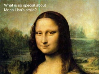 Semantic GapInability of computers to interpret the sceneWhat is so special about Mona Lisa’s smile?