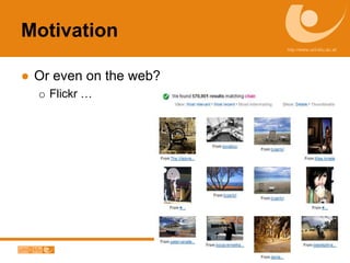 MotivationOr even on the web?Flickr …