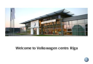 Welcome  to  Volkswagen centrs Riga 