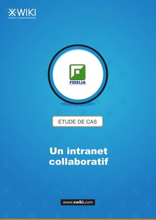 ETUDE DE CAS
Un intranet
collaboratif
 