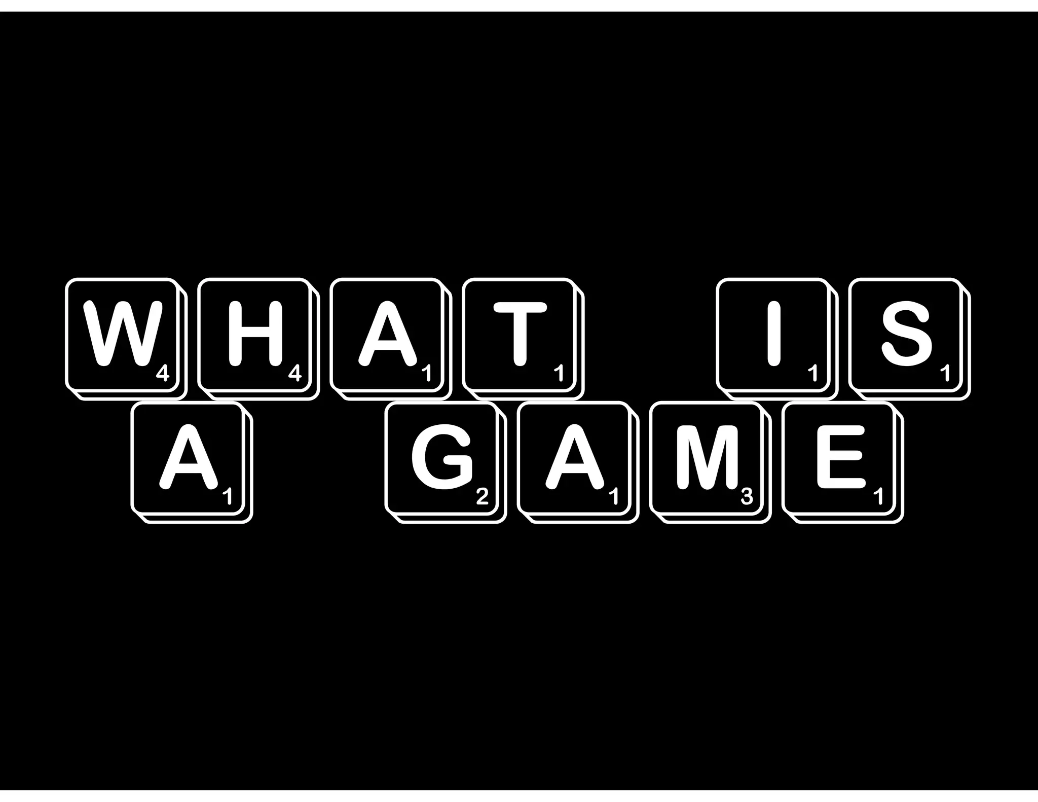 what is
a game
 